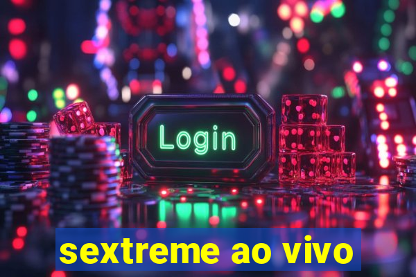 sextreme ao vivo